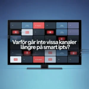 varför går inte vissa kanaler längre på smart iptv